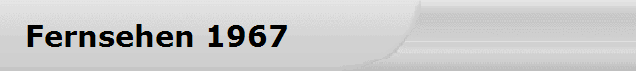 Fernsehen 1967